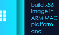 Featured image of post build x86 image in ARM MAC platform and devolopmet to remote server